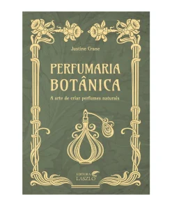Alternative view of Perfumaria Botânica para O Perfumista – Justine Crane – Editora Laszlo